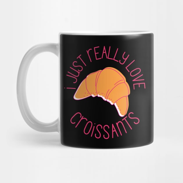 I Just Really Love Croissants Pastry Lovers Gift by nathalieaynie